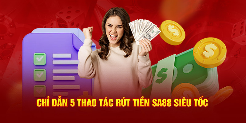 Chỉ dẫn 5 thao tác rút tiền SA88 siêu tốc