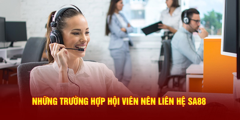 Những trường hợp hội viên nên liên hệ SA88