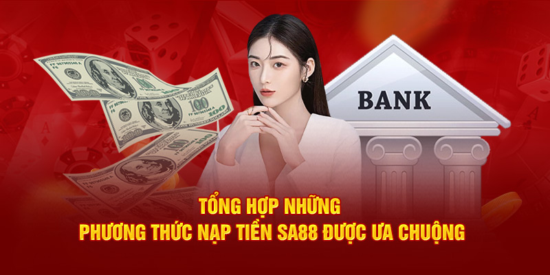 Tổng hợp những phương thức nạp tiền SA88 được ưa chuộng