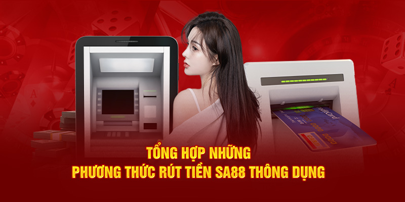 Tổng hợp những phương thức rút tiền SA88 thông dụng