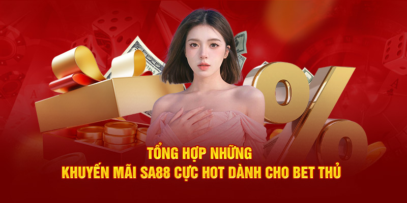 Tổng hợp những khuyến mãi SA88 cực hot