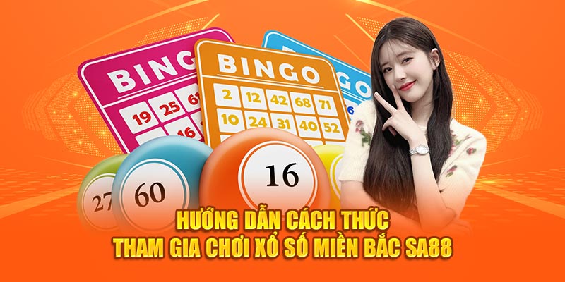 Hướng dẫn cách thức tham gia chơi xổ số miền Bắc Sa88