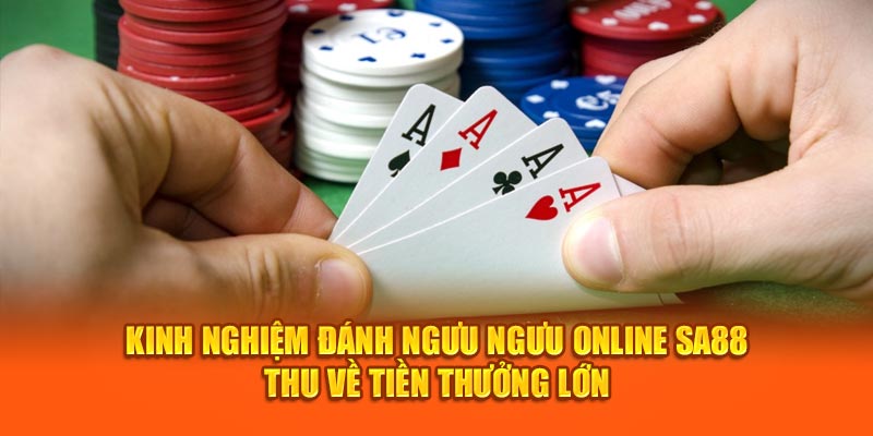 Kinh nghiệm đánh ngưu ngưu online SA88 thu về tiền thưởng lớn