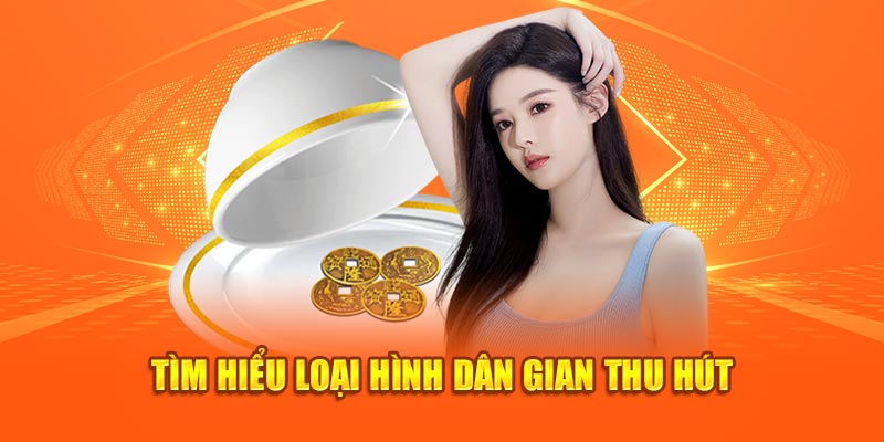 Tìm hiểu loại hình dân gian thu hút