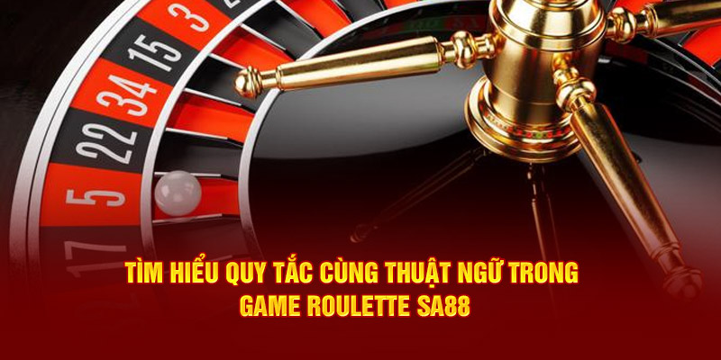 Tìm hiểu quy tắc cùng thuật ngữ trong game Roulette SA88